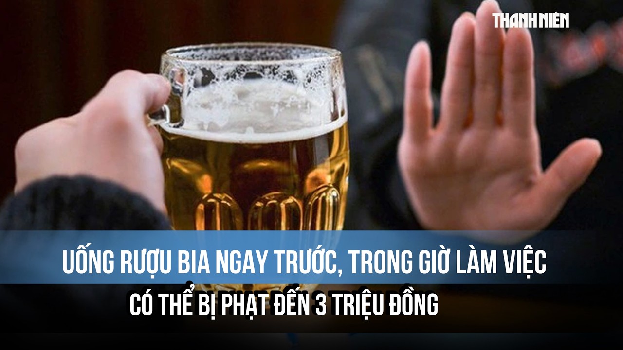 uống rượu bia nơi công sở bị cấm theo quy định mới